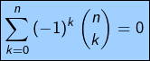 \[\boxed{\sum_{k=0}^{n}\left(-1\right)^{k}\binom{n}{k}=0}\]
