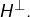 H^{\bot}.