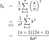 \begin{eqnarray*}S_{n} & = & \frac{1}{n}\sum_{k=1}^{n}\left(\frac{k}{n}\right)^{2}\\& \underset{(\star)}{=} & \frac{1}{n^{3}}\sum_{k=1}^{n}k^{2}\\& = & \frac{\left(n+1\right)\left(2n+1\right)}{6n^{2}}\end{eqnarray*}