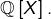 \mathbb{Q}\left[X\right].