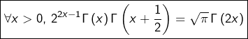 \[\boxed{\forall x>0,\thinspace2^{2x-1}\Gamma\left(x\right)\Gamma\left(x+\frac{1}{2}\right)=\sqrt{\pi}\thinspace\Gamma\left(2x\right)}\]