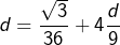 \[d=\frac{\sqrt3}{36}+4\frac{d}{9}\]
