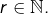 Rendered by QuickLaTeX.com r\in\mathbb{N}.