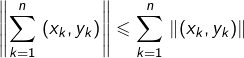 \[\left\Vert \sum_{k=1}^{n}\,\left(x_{k},y_{k}\right)\right\Vert \leqslant\sum_{k=1}^{n}\,\left\Vert \left(x_{k},y_{k}\right)\right\Vert\]