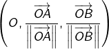 \left(O,\dfrac{\overrightarrow{OA}}{\left\Vert \overrightarrow{OA}\right\Vert },\dfrac{\overrightarrow{OB}}{\left\Vert \overrightarrow{OB}\right\Vert }\right)