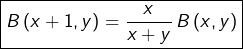 \[\boxed{B\left(x+1,y\right)=\dfrac{x}{x+y}\thinspace B\left(x,y\right)}\]