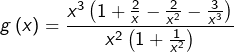 \[g\left(x\right) = \frac{x^{3}\left(1+\frac{2}{x}-\frac{2}{x^{2}}-\frac{3}{x^{3}}\right)}{x^{2}\left(1+\frac{1}{x^{2}}\right)}\]