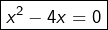 \[\boxed{x^2-4x=0}\]