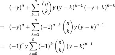\begin{eqnarray*}& & \left(-y\right)^{n}+\sum_{k=1}^{n}\binom{n}{k}y\left(y-k\right)^{k-1}\left(-y+k\right)^{n-k}\\& = & \left(-y\right)^{n}+\sum_{k=1}^{n}\left(-1\right)^{n-k}\binom{n}{k}y\left(y-k\right)^{n-1}\\& = & \left(-1\right)^{n}y\sum_{k=0}^{n}\left(-1\right)^{k}\binom{n}{k}\left(y-k\right)^{n-1} \end{eqnarray*}