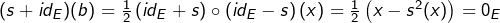 (s+id_E)(b)=\frac12\left(id_E+s\right)\circ\left(id_E-s\right)(x)=\frac12\left(x-s^2(x)\right)=0_E