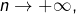 Rendered by QuickLaTeX.com n\rightarrow+\infty,