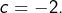 c=-2.