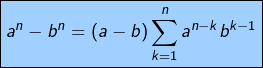 \[\fcolorbox{black}{myBlue}{$\displaystyle{a^{n}-b^{n}=\left(a-b\right)\sum_{k=1}^{n}a^{n-k}b^{k-1}}$}\]