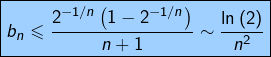 \[\boxed{b_{n}\leqslant\frac{2^{-1/n}\left(1-2^{-1/n}\right)}{n+1}\sim\frac{\ln\left(2\right)}{n^{2}}}\]