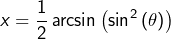 \[x=\dfrac{1}{2}\arcsin\left(\sin^{2}\left(\theta\right)\right)\]