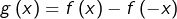 \[g\left(x\right)=f\left(x\right)-f\left(-x\right)\]