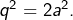 q^{2}=2a^{2}.