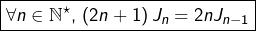 \[\boxed{\forall n\in\mathbb{N}^{\star},\thinspace\left(2n+1\right)J_{n}=2nJ_{n-1}}\]