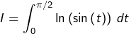 \[I=\int_{0}^{\pi/2}\ln\left(\sin\left(t\right)\right)\thinspace dt\]