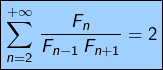 \[\boxed{\sum_{n=2}^{+\infty}\,\frac{F_{n}}{F_{n-1}\,F_{n+1}}=2}\]