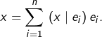 Rendered by QuickLaTeX.com \displaystyle x=\sum_{i=1}^{n}\,\left(x\mid e_{i}\right)e_{i}.