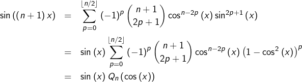 \begin{eqnarray*}\sin\left(\left(n+1\right)x\right) & = & \sum_{p=0}^{\left\lfloor n/2\right\rfloor }\left(-1\right)^{p}\binom{n+1}{2p+1}\cos^{n-2p}\left(x\right)\sin^{2p+1}\left(x\right)\\& = & \sin\left(x\right)\sum_{p=0}^{\left\lfloor n/2\right\rfloor }\left(-1\right)^{p}\binom{n+1}{2p+1}\cos^{n-2p}\left(x\right)\left(1-\cos^{2}\left(x\right)\right)^{p}\\& = & \sin\left(x\right)Q_{n}\left(\cos\left(x\right)\right)\end{eqnarray*}