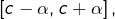 \left[c-\alpha,c+\alpha\right],