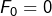 F_{0}=0