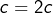 c=2c