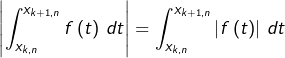 \[\left|\int_{x_{k,n}}^{x_{k+1,n}}f\left(t\right)\thinspace dt\right|=\int_{x_{k,n}}^{x_{k+1,n}}\left|f\left(t\right)\right|\thinspace dt\]