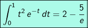 \[\boxed{\int_{0}^{1}t^{2}\thinspace e^{-t}\thinspace dt=2-\frac{5}{e}}\]