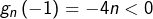 \[g_{n}\left(-1\right)=-4n<0\]