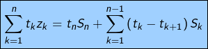 \[\boxed{\sum_{k=1}^{n}t_{k}z_{k}=t_{n}S_{n}+\sum_{k=1}^{n-1}\left(t_{k}-t_{k+1}\right)S_{k}}\]