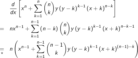 \begin{eqnarray*}& & \frac{d}{dx}\left[x^{n}+\sum_{k=1}^{n}\binom{n}{k}y\left(y-k\right)^{k-1}\left(x+k\right)^{n-k}\right]\\& = & nx^{n-1}+\sum_{k=1}^{n-1}\left(n-k\right)\binom{n}{k}y\left(y-k\right)^{k-1}\left(x+k\right)^{n-k-1}\\& \underset{\star}{=} & n\left(x^{n-1}+\sum_{k=1}^{n-1}\binom{n-1}{k}y\left(y-k\right)^{k-1}\left(x+k\right)^{\left(n-1\right)-k}\right)\end{eqnarray*}