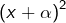 \left(x+\alpha\right)^{2}