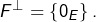 Rendered by QuickLaTeX.com F^{\bot}=\left\{ 0_{E}\right\} .