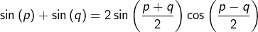 \[\sin\left(p\right)+\sin\left(q\right)=2\sin\left(\frac{p+q}2\right)\cos\left(\frac{p-q}2\right)\]