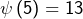 \psi\left(5\right)=13