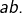 ab.