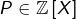 P\in\mathbb{Z}\left[X\right]