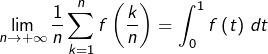 \[\lim_{n\rightarrow+\infty}\dfrac{1}{n}\sum_{k=1}^{n}f\left(\dfrac{k}{n}\right)=\int_{0}^{1}f\left(t\right)\thinspace dt\]