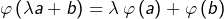 \[ \varphi\left(\lambda a+b\right)=\lambda\thinspace\varphi\left(a\right)+\varphi\left(b\right)\]