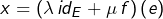 \[x=\left(\lambda\thinspace id_{E}+\mu\thinspace f\right)\left(e\right)\]