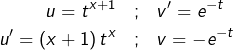 \begin{eqnarray*}u=t^{x+1} & ; & v'=e^{-t}\\u'=\left(x+1\right)t^{x} & ; & v=-e^{-t}\end{eqnarray*}