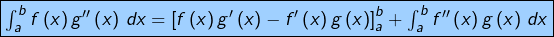\[\fcolorbox{black}{myBlue}{$\int_{a}^{b}f\left(x\right)g''\left(x\right)\thinspace dx=\left[f\left(x\right)g'\left(x\right)-f'\left(x\right)g\left(x\right)\right]_{a}^{b}+\int_{a}^{b}f''\left(x\right)g\left(x\right)\thinspace dx$}\]