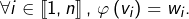 \forall i\in\left\llbracket 1,n\right\rrbracket ,\thinspace\varphi\left(v_{i}\right)=w_{i}.